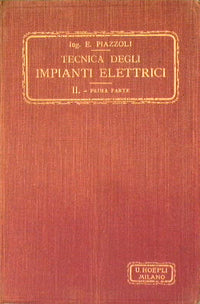 Tecnica degli impianti elettrici per luce e forza  (II volume prima parte)