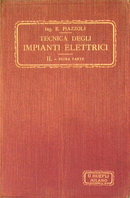 Tecnica degli impianti elettrici per luce e forza  (II volume prima parte)