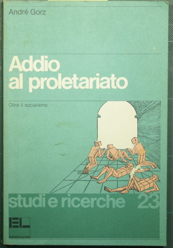 Addio al proletariato - Oltre il socialismo