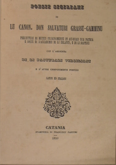 Poesie Siciliane di Lu Canon. Don Salvaturi Grassu Gamminu unito a Poesii Morali e sacri