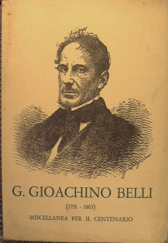 G.Gioachino Belli (1791-1863). Miscellanea per il centenarioa cura di Luigi Pallottino e Roberto Vighi