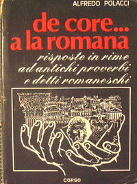 de core…a la romana. Risposte in rime ad antichi proverbi e detti romaneschi.