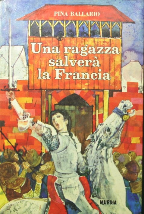 Una ragazza salverà la Francia - Giovanna d'Arco