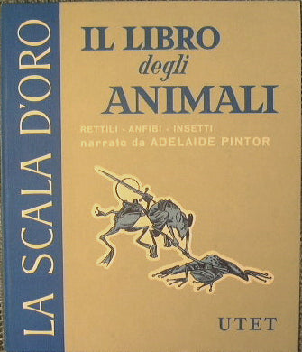 Il Libro degli animali. Rettili,anfibi,insetti.