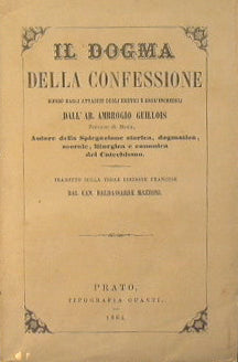 Il dogma della confessione difeso dagli attacchi degli eretici e degl'increduli dall'ab. Ambrogio Guillois, parroco di Mans