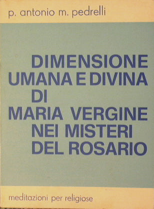 Dimensione Umana e Divina di Maria Vergine nei misteri del Rosario