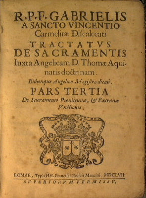 R.p.f. Gabrielis A Sancto Vincentio carmelitae discalceati. Tractatus de sacramentis iuxta angelicam d. Thomae doctrinam, eidemque angelico magistro dicati.