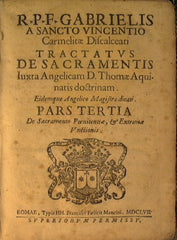 R.p.f. Gabrielis A Sancto Vincentio carmelitae discalceati. Tractatus de sacramentis iuxta angelicam d. Thomae doctrinam, eidemque angelico magistro dicati.
