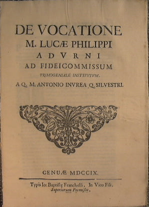 De Vocatione M. Lucae Philippi adurni ad fideicomissum primogeniale institum. A. Q. M. Antonio invrea Q. Silvestri