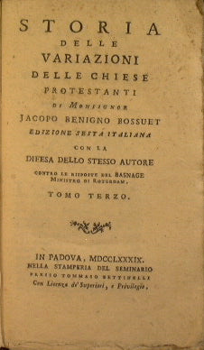 Storia delle variazioni delle chiese protestanti di Monsignor Jacopo Benigno Bossuet Tomi I, III, IV)