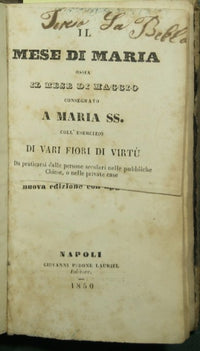 Il mese di Maria ossia Il mese di maggio consegrato a Maria SS. coll'esrcizio di vari fiori di virtù