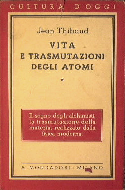 Vita e trasmutazione degli atomi.