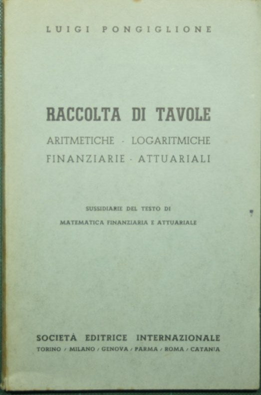 Raccolta di tavole aritmetiche, logaritmiche, finanziarie, attuariali