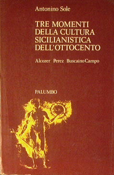 Tre momenti della cultura sicilianistica dell'Ottocento ( Alcozer, Perez, BuscainoCampo ).