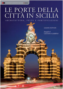 Las puertas de la ciudad de Sicilia. Arquitectura, fiestas y fortificaciones