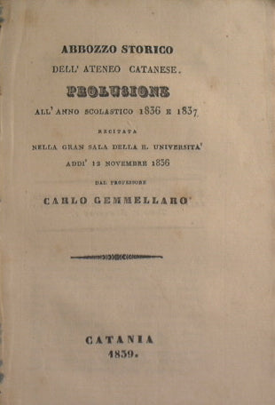 Bosquejo histórico de la Universidad de Catania: prolusión del año escolar 1836 y 1837, recitado en el gran salón de la Universidad Real el 12 de noviembre de 1836 por el profesor Carlo Gemmmellaro