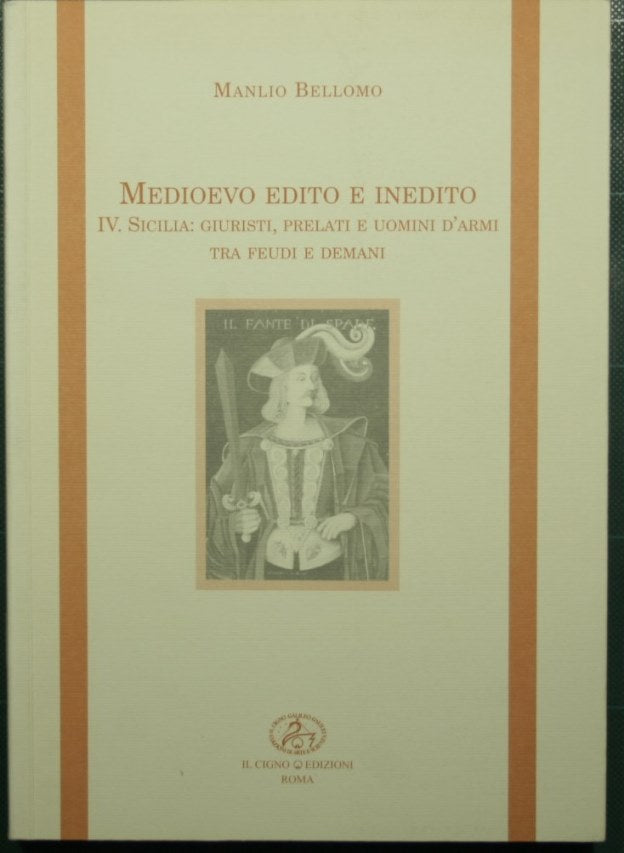 Medioevo edito e inedito - Vol. IV Sicilia: giuristi, prelati e uomini d'armi tra feudi e demani