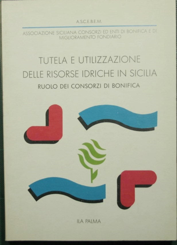 Tutela e utilizzazione delle risorse idriche in Sicilia: ruolo dei Consorzi di bonifica