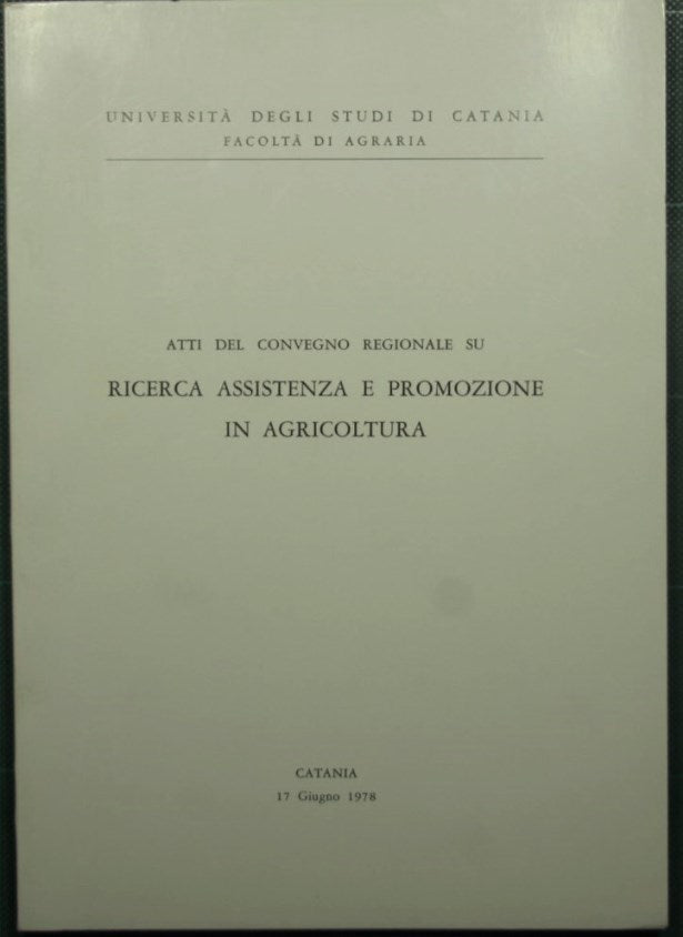 Atti del Convegno regionale su Ricerca assistenza e promozione in agricoltura