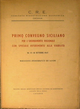 Primo Convegno Siciliano per l'ordinamento regionale con speciale riferimento alla Viabilità,16-17-18 ottobre 1947.Resoconto stenografico dei lavori.