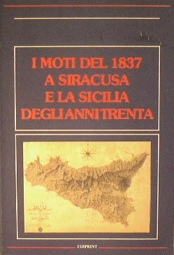 I moti del 1837 a Siracusa e la Sicilia degli anni trenta.