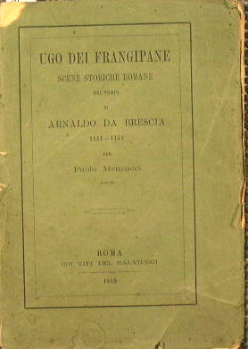 Ugo dei Frangipane - Roman historical scenes from the times of Arnold of Brescia 1141 - 1145