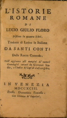 L'istorie romane di Lucio Giulio Floro distinte in quattro libri. Tradotte di latino in italiano da Santi Conti dalla Rocca Contrada