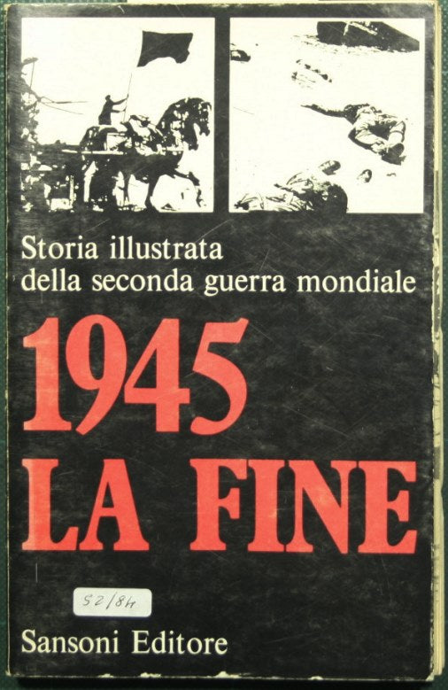 Storia illustrata della seconda guerra mondiale - 1945 La fine