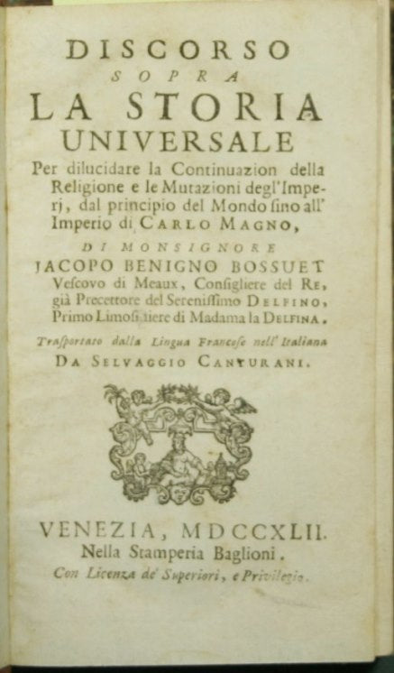 Discorso sopra la storia universale per delucidare la continuazion della religione e le mutazioni degl'imperij, dal principio del mondo fino all'Imperio di Carlo Magno