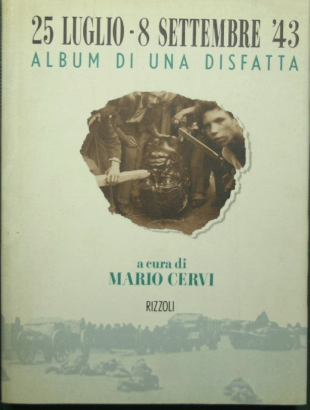 25 luglio - 8 settembre '43 - Album di una disfatta