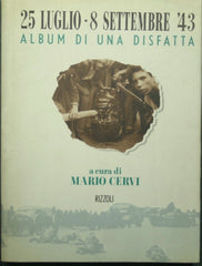 25 luglio - 8 settembre '43 - Album di una disfatta