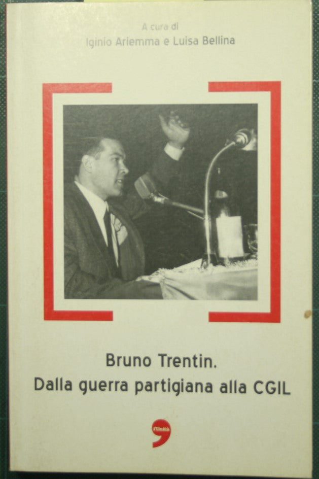 Bruno Trentin - Dalla guerra partigiana alla Cgil