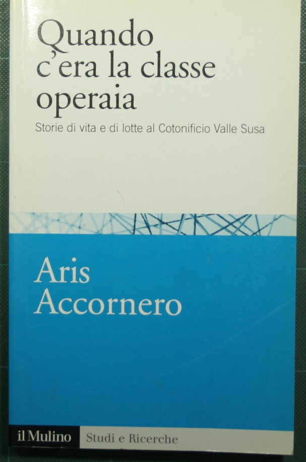 Quando c'era la classe operaia - Storie di vita e di lotte al Cotonificio Valle Susa