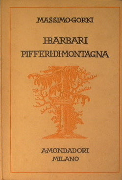 I barbari (dramma in quattro atti) - Pifferi di montagna (commedia in un atto)