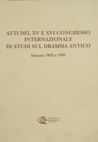 Atti del XV e XVI congresso internazionale di studi sul dramma antico