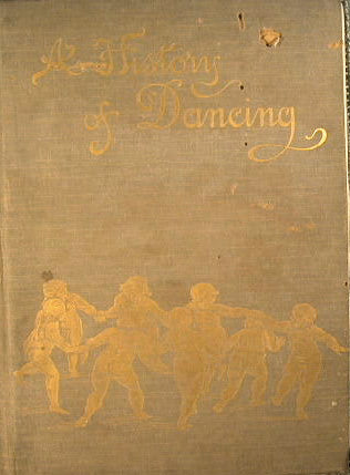 A History of Dancing from the Earliest Ages to Our Own Times