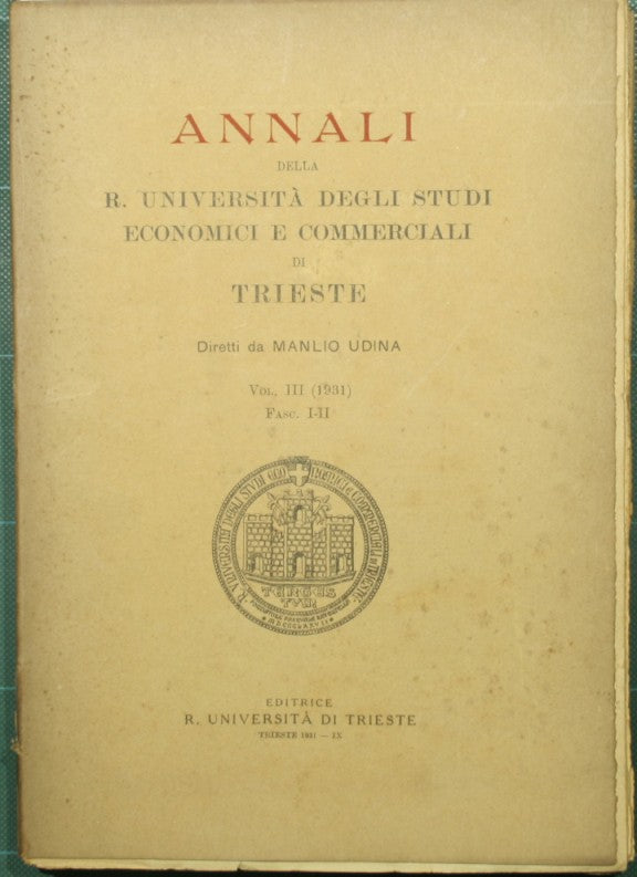 Annali della R. Università degli Studi economici e commerciali di Trieste. Vol. III - 1931