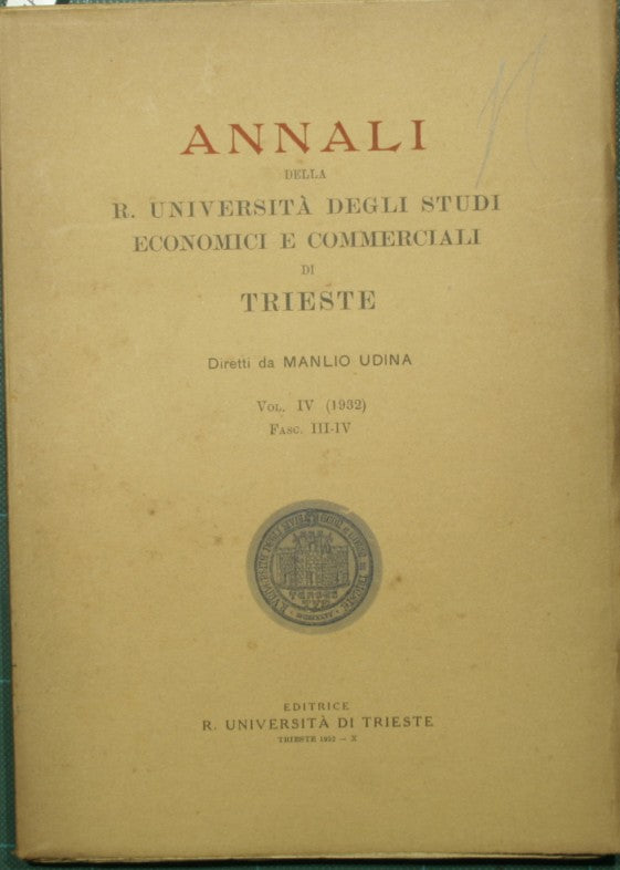 Annali della R. Università degli Studi economici e commerciali di Trieste. Vol. IV - 1932
