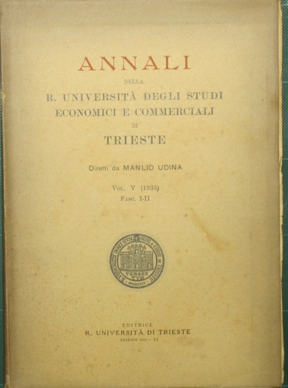 Annali della R. Università degli Studi economici e commerciali di Trieste. Vol. V - 1933