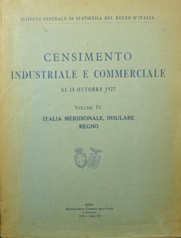 Censimento industriale e commerciale al 15 ottobre 1927 - Vol. IV: Italia meridionale, insulare, Regno