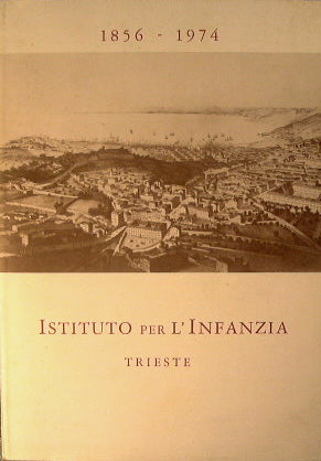 1856 - 1974  Istituto per L'Infanzia  Trieste