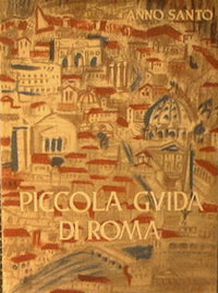 Piccola guida di Roma per i pellegrini del venticinquesimo giubileo