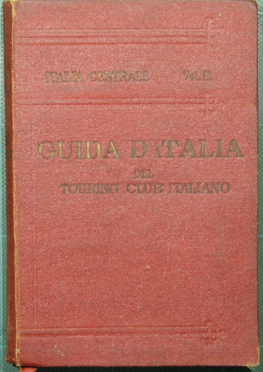 Guida d'Italia del Touring Club Italiano - Italia centrale - Vol. II: Firenze-Siena-Perugia-Assisi