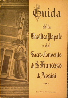 Guida della Basilica Papale e del Sacro convento di S. Francesco di Assisi