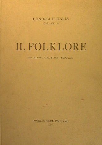Il Folklore. Tradizioni, vita ed arti popolari
